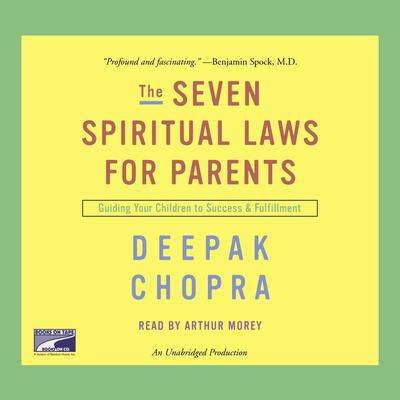The Seven Spiritual Laws for Parents: Guiding Your Children to Success and Fulfillment Audiobook, by Deepak Chopra