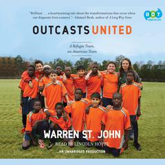 Outcasts United: An American Town, a Refugee Team, and One Woman's Quest to Make a Difference Audiobook, by Warren St. John