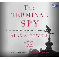 The Terminal Spy: A True Story of Espionage, Betrayal and Murder Audiobook, by Alan S. Cowell