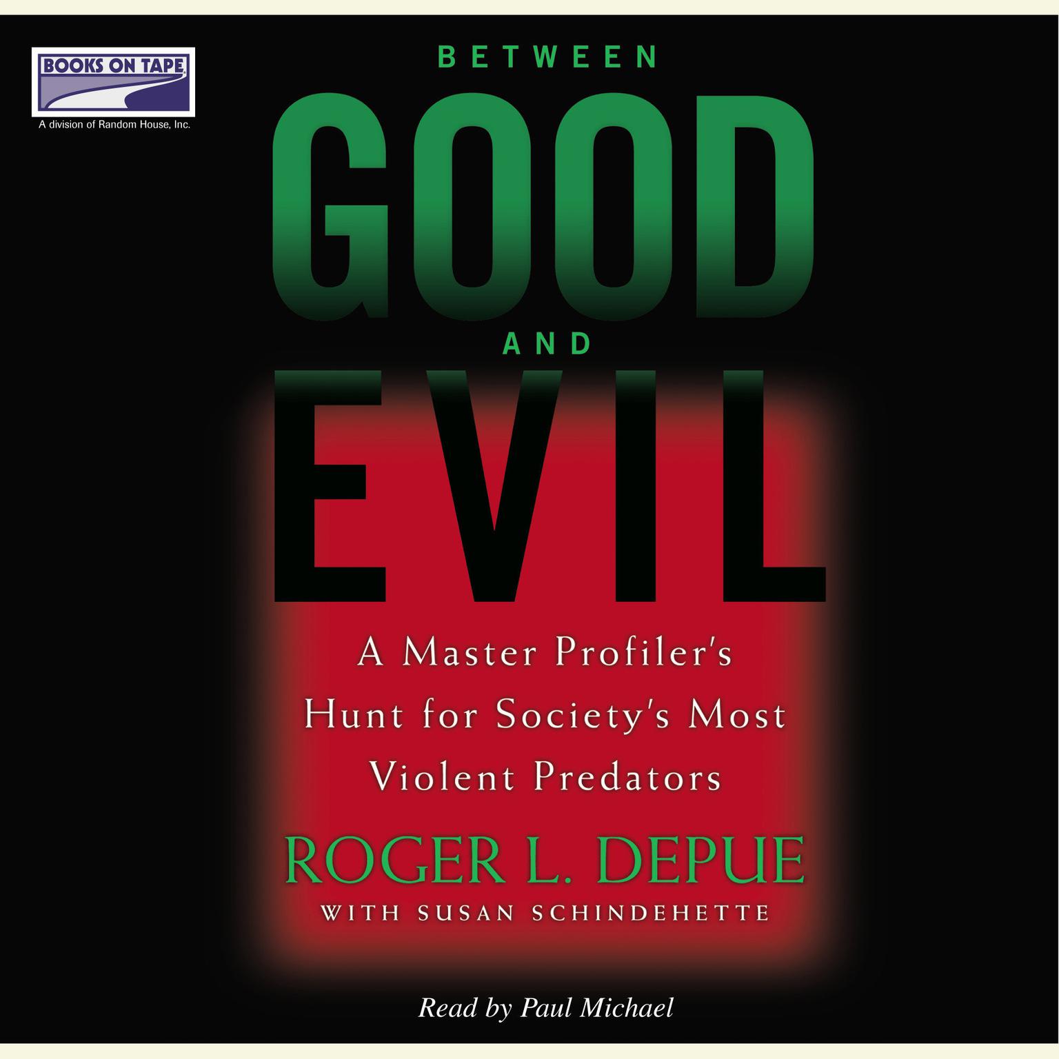 Between Good and Evil: A Master Profilers Hunt for Societys Most Violent Predators Audiobook, by Roger L. Depue