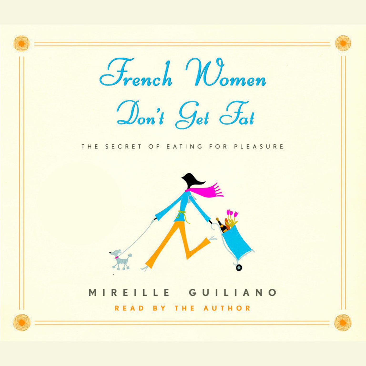 French Women Dont Get Fat: The Secret of Eating for Pleasure Audiobook, by Mireille Guiliano
