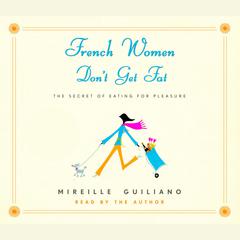 French Women Don't Get Fat: The Secret of Eating for Pleasure Audiobook, by Mireille Guiliano