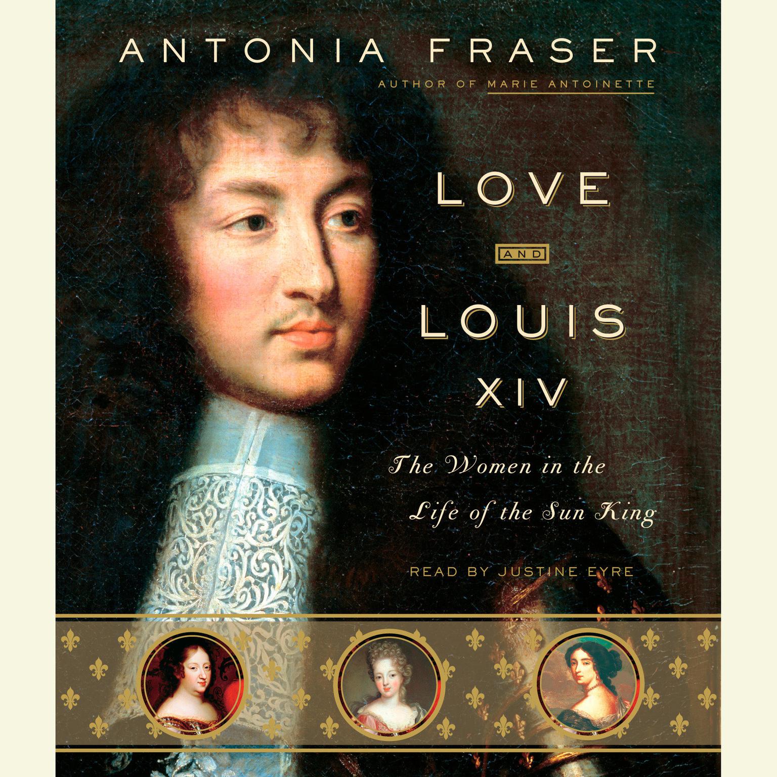 Love and Louis XIV: The Women in the Life of the Sun King Audiobook, by Antonia Fraser