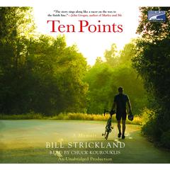 Ten Points: A Fathers Promise, a Daughters Wish - How a Magical Season of Bicycle Riding Made it All Come True Audiobook, by Bill Strickland