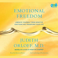 Emotional Freedom: Liberate Yourself From Negative Emotions and Transform Your Life Audiobook, by Judith Orloff