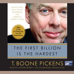 The First Billion is the Hardest: Reflections on a Life of Comebacks and Americas Energy Future Audiobook, by T. Boone Pickens