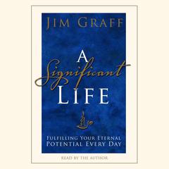 A Significant Life: Fulfilling Your Eternal Potential Every Day Audiobook, by Jim Graff