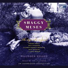 Shaggy Muses: The Dogs Who Inspired Elizabeth Barrett Browning, Emily Bronte, Emily Dickinson, Edith Wharton, and Virginia Woolf Audiobook, by Maureen Adams