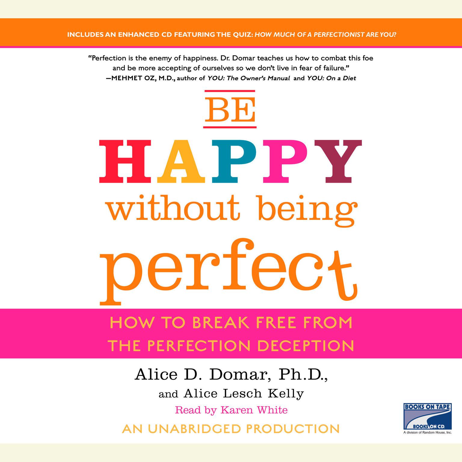 Be Happy Without Being Perfect: How to Break Free from the Perfection Deception Audiobook, by Alice D. Domar