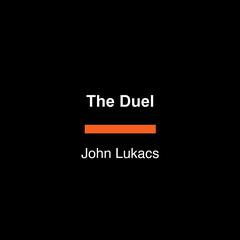 The Duel Audibook, by John Lukacs