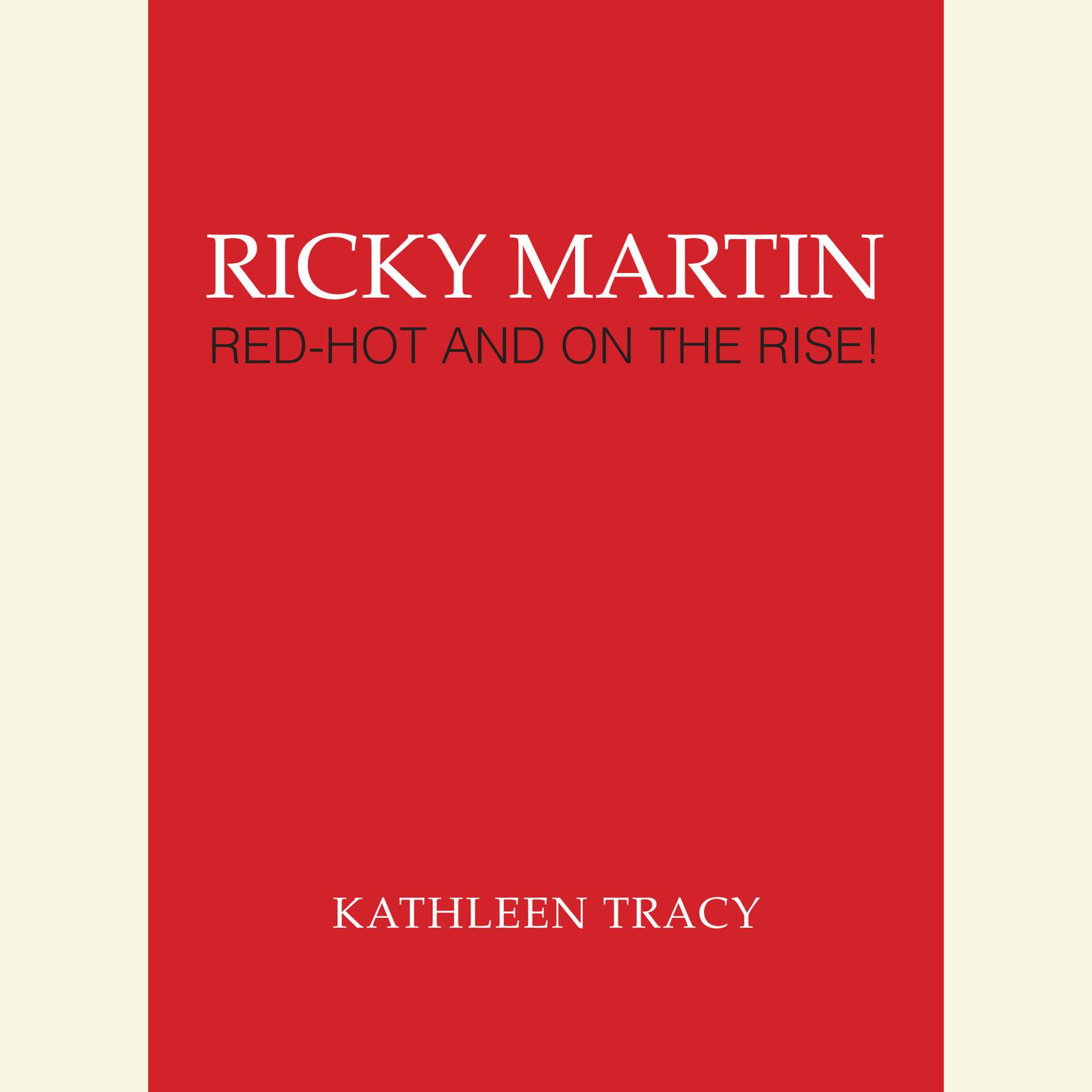 Ricky Martin: Red-Hot and on the Rise!: Red-Hot and on the Rise! Audiobook, by Kathleen Tracy