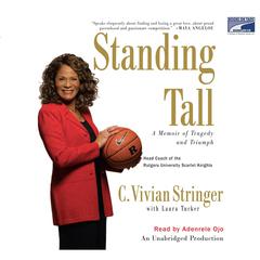Standing tall: A Memoir of Tragedy and Triumph Audiobook, by C. Vivian Stringer