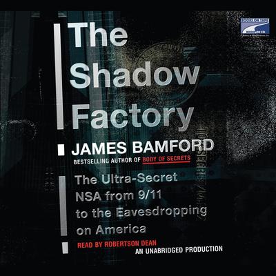 The Shadow Factory: The Ultra-Secret NSA from 9/11 to the Eavesdropping on America Audiobook, by James Bamford