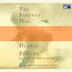 The Forever War: NATIONAL BOOK CRITICS CIRCLE AWARD WINNER Audiobook, by Dexter Filkins
