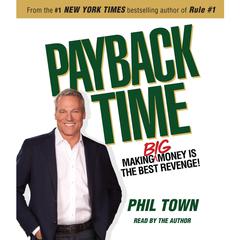 Payback Time: Making Big Money Is the Best Revenge! Audiobook, by Phil Town