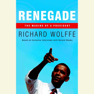 Renegade: The Making of a President Audiobook, by Richard Wolffe