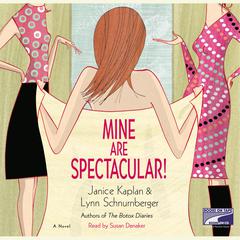 Mine Are Spectacular!: A Novel Audiobook, by Janice Kaplan