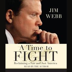 A Time to Fight: Reclaiming a Fair and Just America Audiobook, by Jim Webb