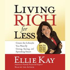 Living Rich for Less: Create the Lifestyle You Want by Giving, Saving, and Spending Smart Audiobook, by Ellie Kay