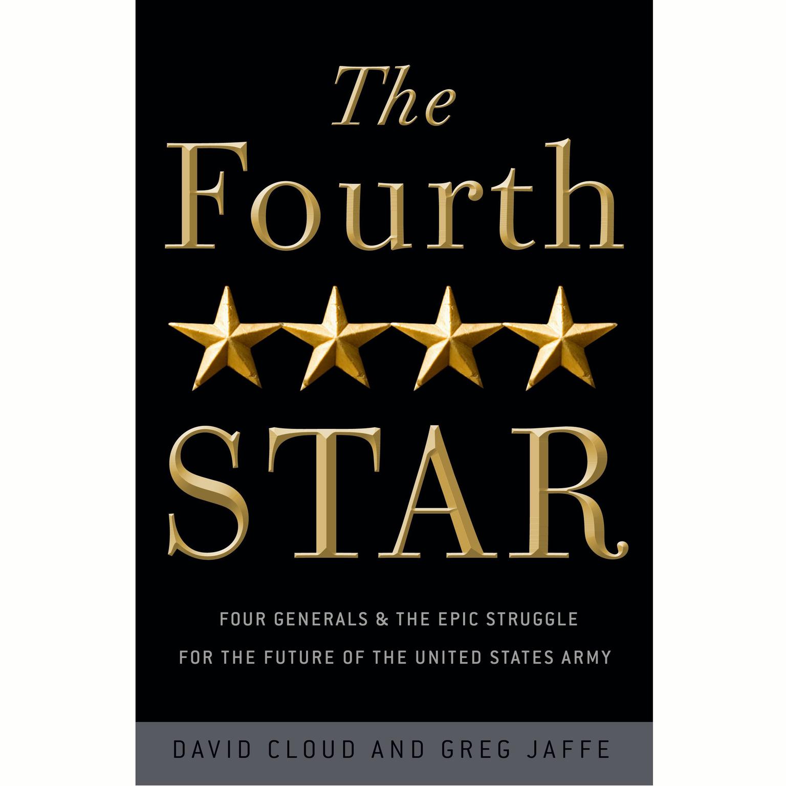 The Fourth Star: Four Generals and the Epic Struggle for the Future of the United States Army Audiobook, by Greg Jaffe
