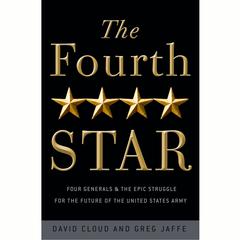 The Fourth Star: Four Generals and the Epic Struggle for the Future of the United States Army Audiobook, by Greg Jaffe