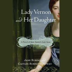 Lady Vernon and Her Daughter: A Novel of Jane Austens Lady Susan Audiobook, by Jane Rubino
