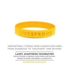 Live Strong: Inspirational Stories from Cancer Survivors-from Diagnosis to Treatment and Beyond Audiobook, by 