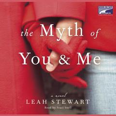 The Myth of You and Me: A Novel Audiobook, by Leah Stewart