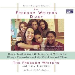 The Freedom Writers Diary: How a Teacher and 150 Teens Used Writing to Change Themselves and the World Around Them Audiobook, by Erin Gruwell