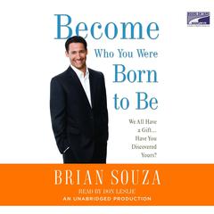 Become Who You Were Born to Be: We All Have a Gift. . . . Have You Discovered Yours? Audiobook, by Brian Souza