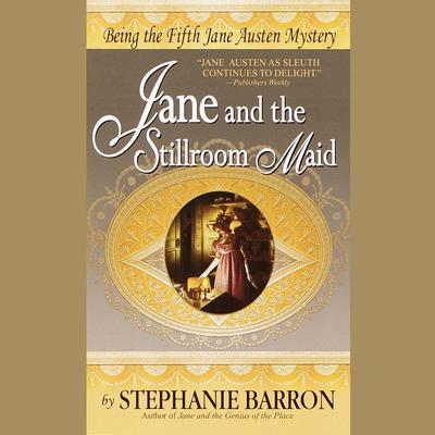 Jane and the Stillroom Maid: Being the Fifth Jane Austen Mystery Audiobook, by 