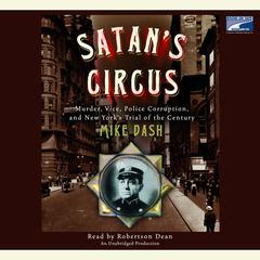 Satans Circus: Murder, Vice, Police Corruption, and New Yorks Trial of the Century Audiobook, by Mike Dash