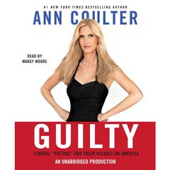 Guilty: Liberal Victims and Their Assault on America Audiobook, by Ann Coulter