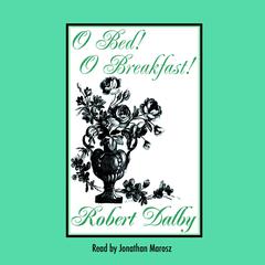 O Bed! O Breakfast! Audiobook, by Robert Dalby