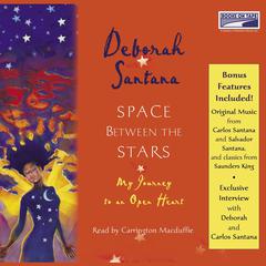 Space Between the Stars: My Journey to an Open Heart Audiobook, by Deborah Santana
