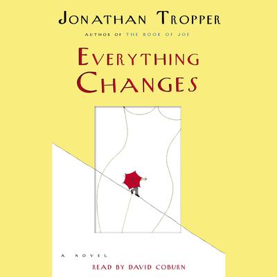 Everything Changes: A Novel Audiobook, by Jonathan Tropper