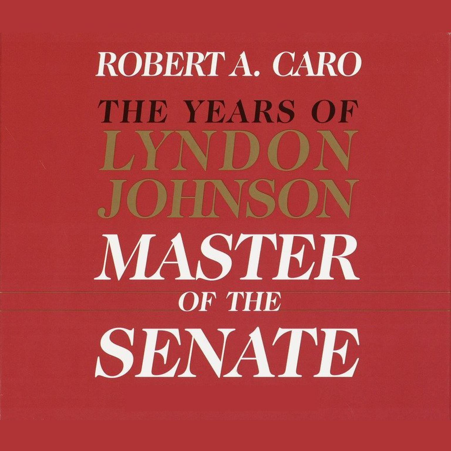 Master of the Senate: The Years of Lyndon Johnson, Volume III (Part 2 of a 3-Part Recording) Audiobook, by Robert A. Caro
