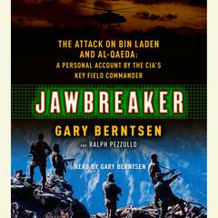Jawbreaker: The Attack on Bin Laden and Al Qaeda: A Personal Account by the CIAs Key Field Commander Audiobook, by Gary Berntsen