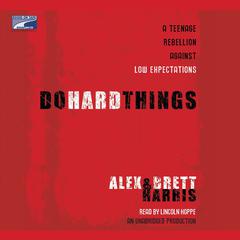 Do Hard Things: A Teenage Rebellion Against Low Expectations Audiobook, by Alex Harris