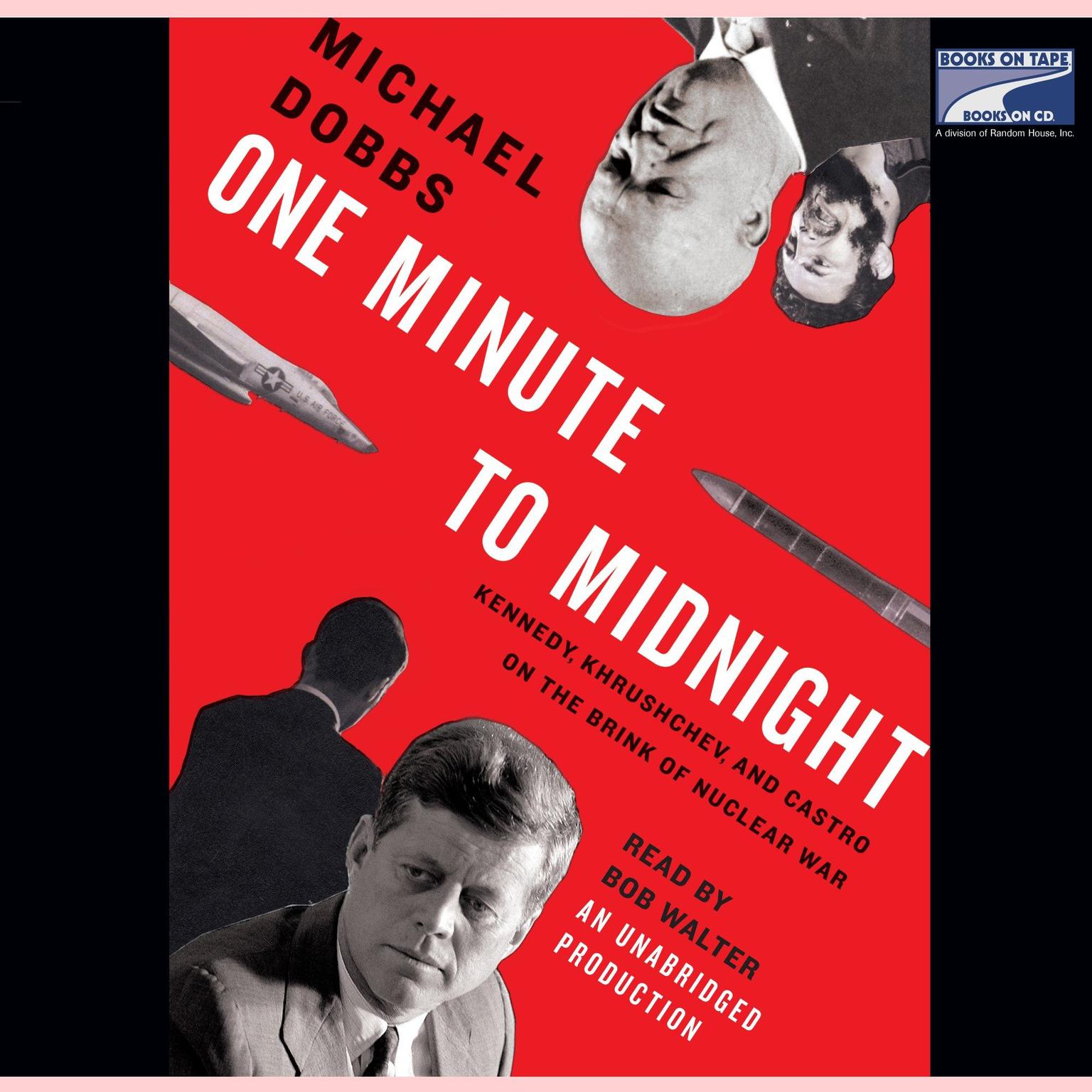 One Minute to Midnight: Kennedy, Khrushchev, and Castro on the Brink of Nuclear War Audiobook, by Michael Dobbs