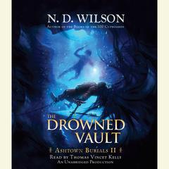 The Drowned Vault: Ashtown Burials #2 Audiobook, by N. D. Wilson