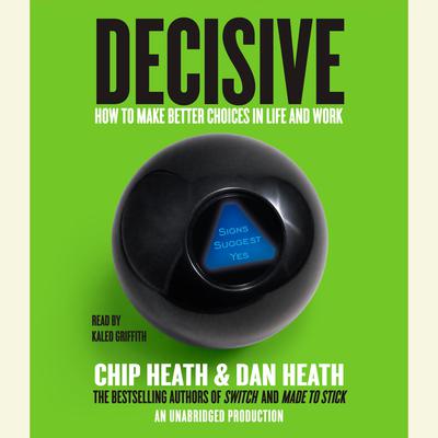 Decisive: How to Make Better Choices in Life and Work Audiobook, by Chip Heath
