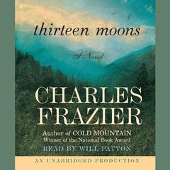 Thirteen Moons: A Novel Audiobook, by 