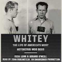 Whitey: The Life of America's Most Notorious Mob Boss Audiobook, by Dick Lehr