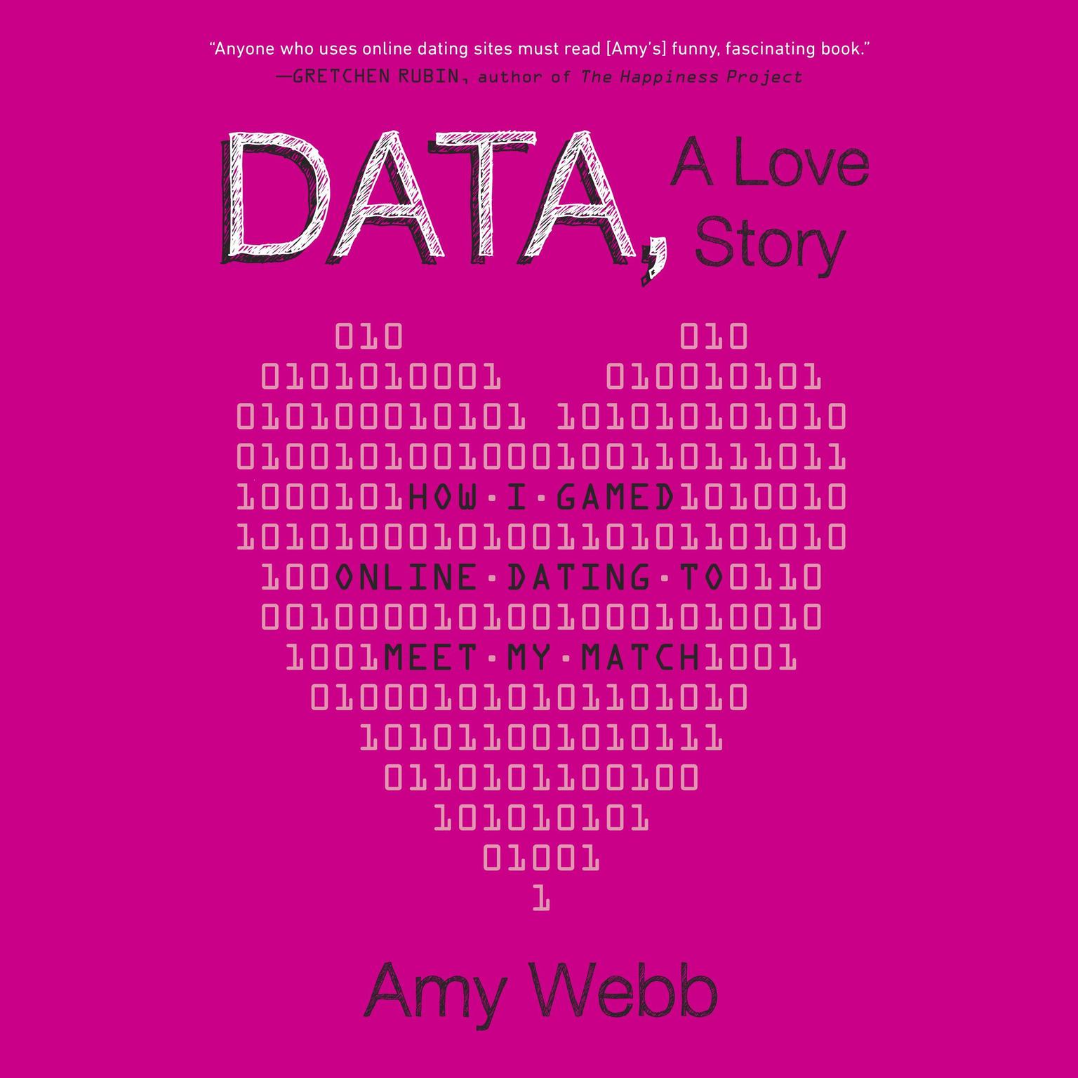 Data, A Love Story: How I Gamed Online Dating to Meet My Match Audiobook, by Amy Webb