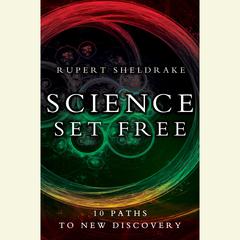 Science Set Free: 10 Paths to New Discovery Audiobook, by Rupert Sheldrake