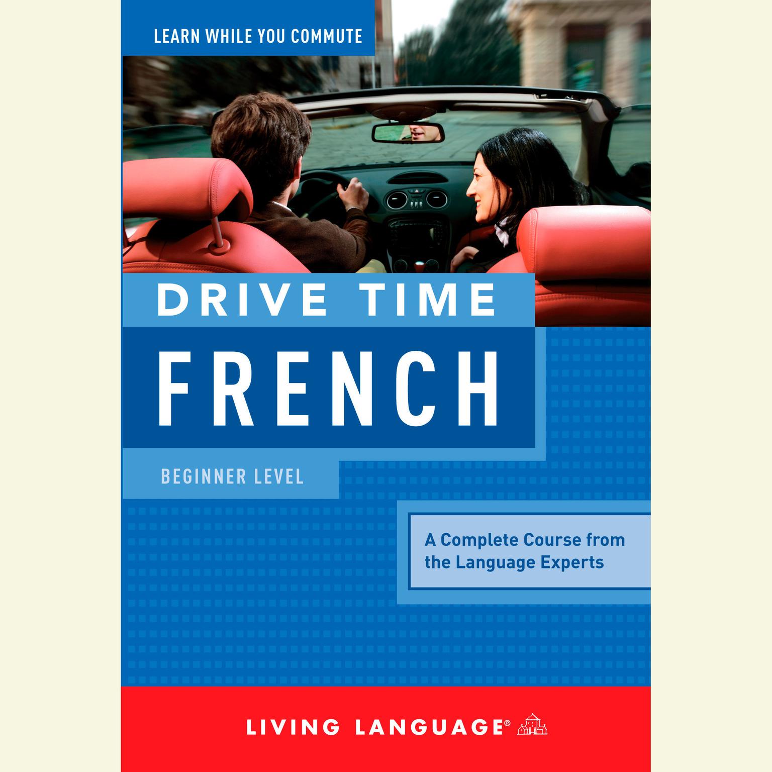 Drive Time French: Beginner Level:  Beginner Level Audiobook, by Living Language