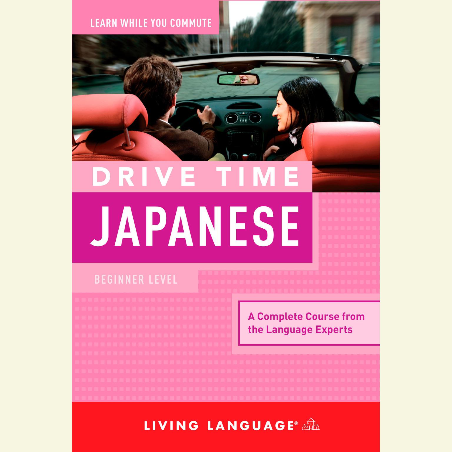 Drive Time Japanese: Beginner Level Audiobook, by Living Language
