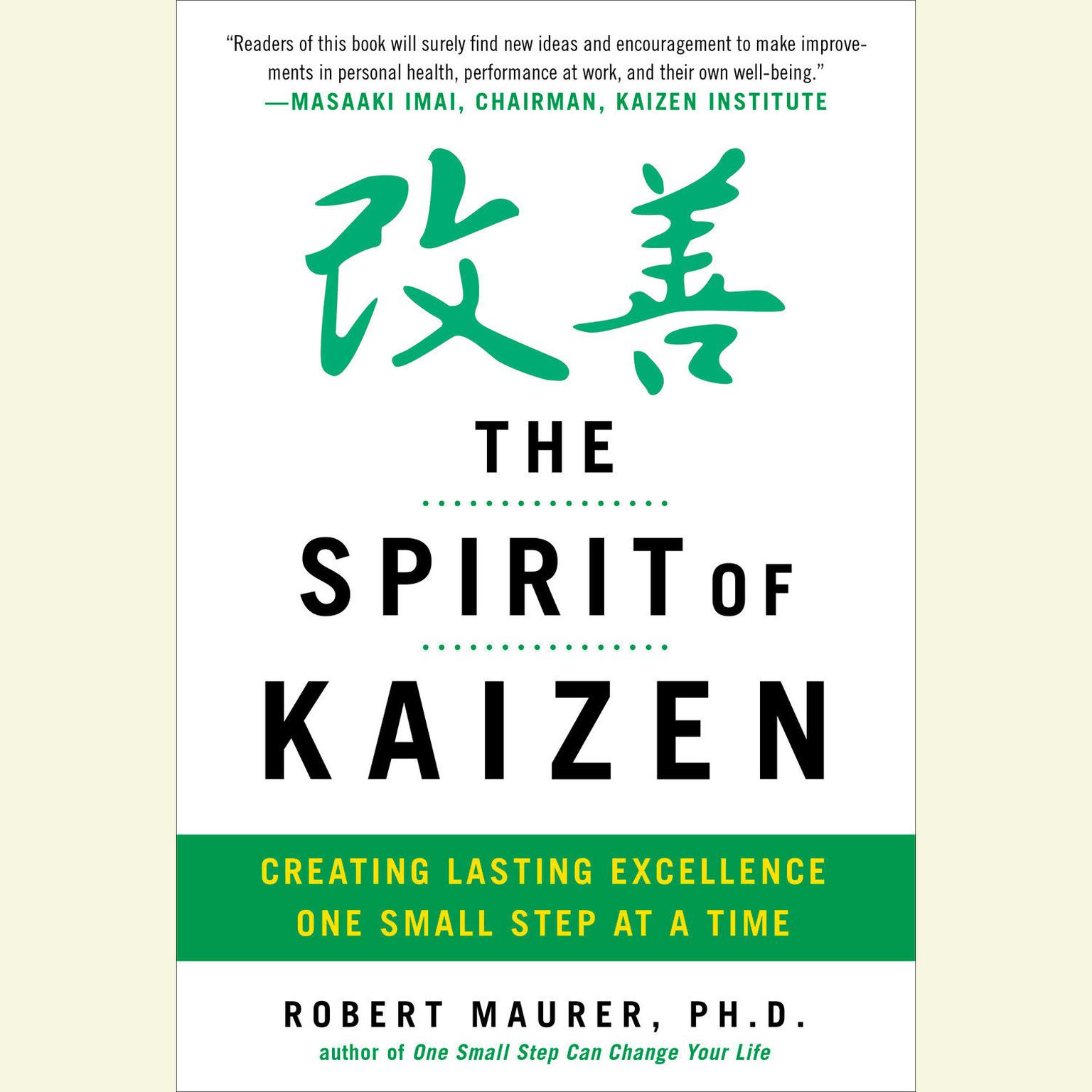 The Spirit of Kaizen: Creating Lasting Excellence One Small Step at a Time Audiobook, by Bob Maurer