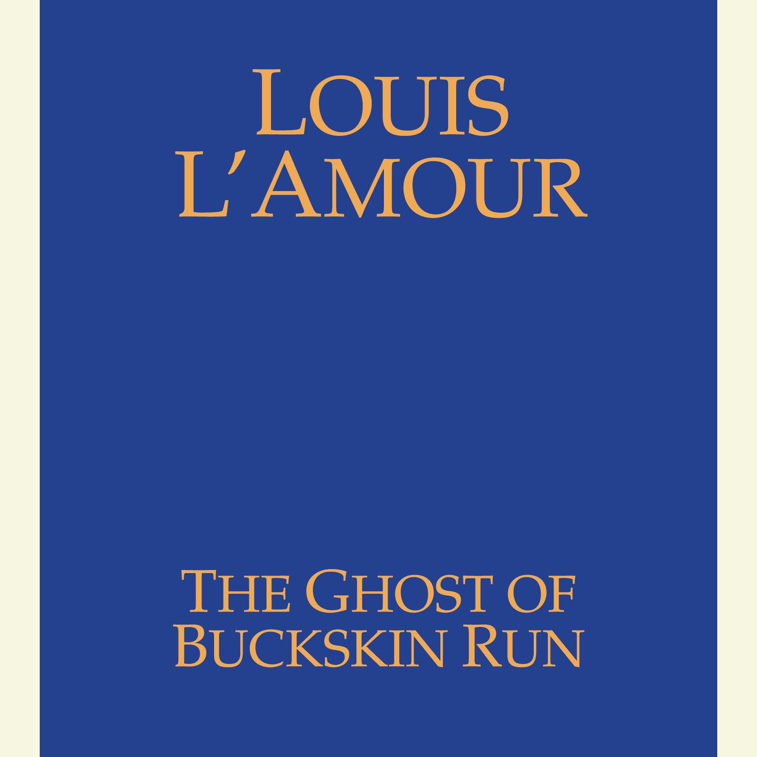 The Ghost of Buckskin Run Audiobook, by Louis L’Amour